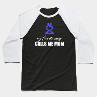 My favorite nurse calls me mom Baseball T-Shirt